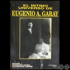 EL NTIMO UNIVERSO DE EUGENIO ALEJANDRINO GARAY - Autora: BEATRIZ RODRGUEZ ALCAL DE GONZLEZ ODDONE - Ao 1990